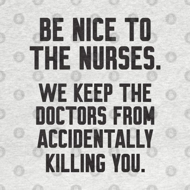 Be nice to the nurses by Work Memes